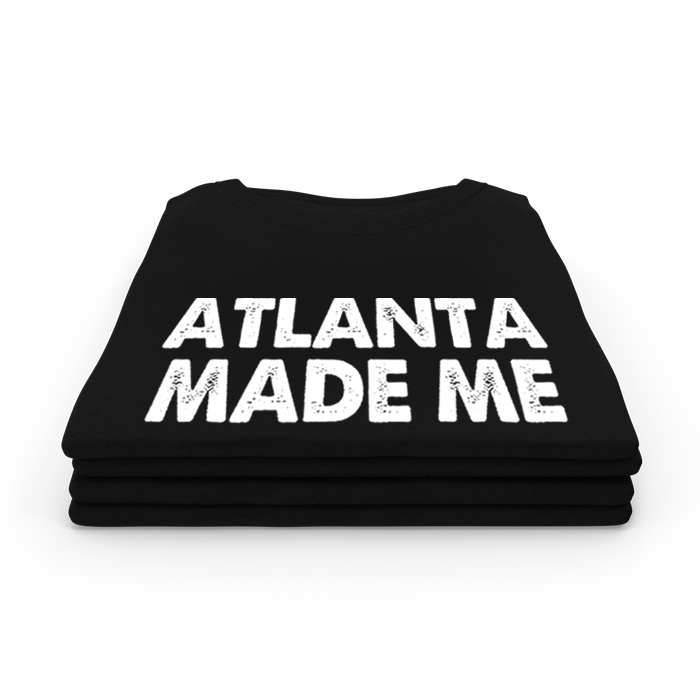 Atlanta Made Me - TShirt